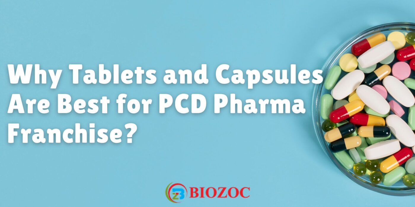 Why Tablets and Capsules Are Best for PCD Pharma Franchise?